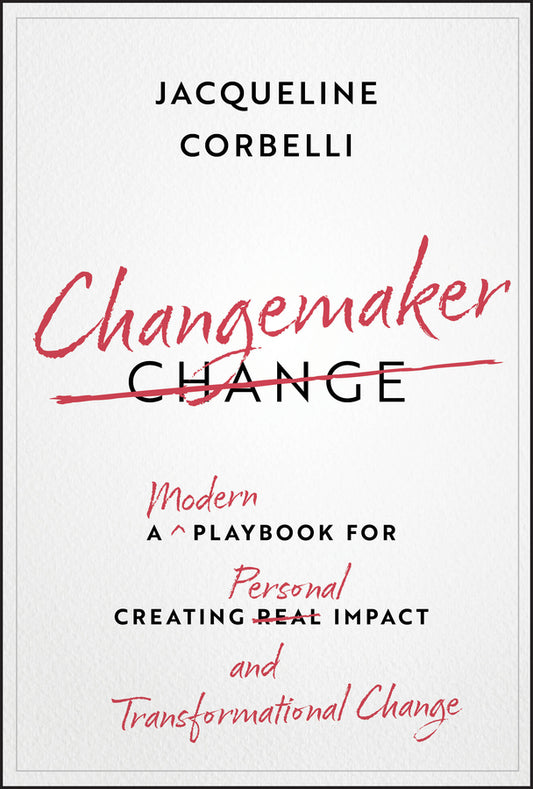 Changemaker; A Modern Playbook for Creating Personal Impact and Transformational Change (Hardback) 9781394305346