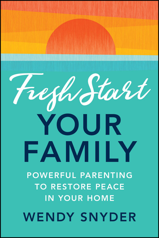 Fresh Start Your Family; Powerful Parenting to Restore Peace in Your Home (Paperback / softback) 9781394306787