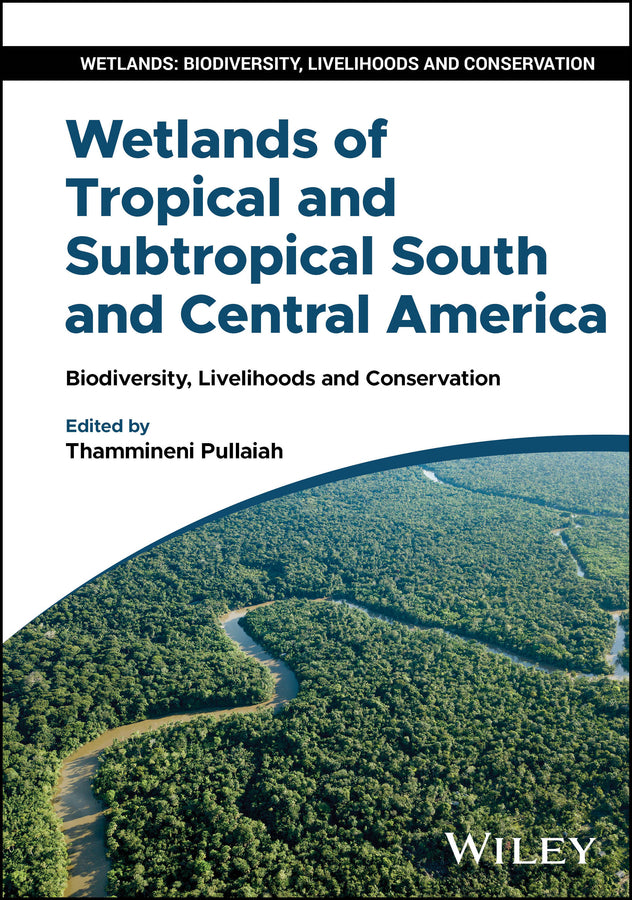 Wetlands of Tropical and Subtropical South and Cen tral America: Biodiversity, Livelihoods and Conser vation; Biodiversity, Livelihoods and Conservation (Hardback) 9781394307135