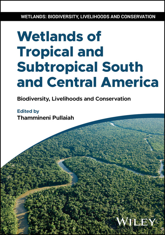 Wetlands of Tropical and Subtropical South and Central America; Biodiversity, Livelihoods and Conservation (Hardback) 9781394307135