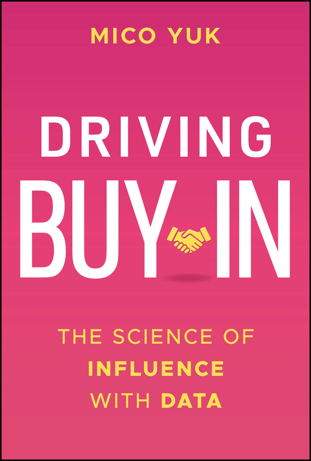 Driving Buy-In; The Science of Influence with Data (Hardback) 9781394307494