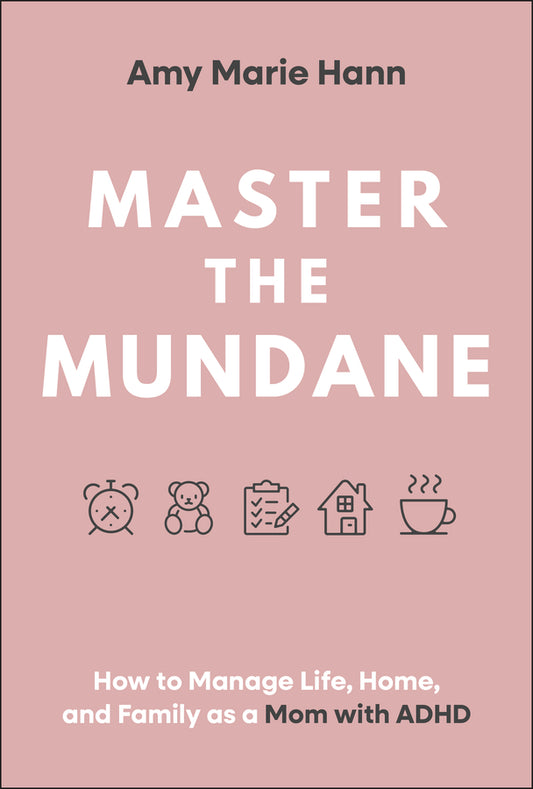 Master the Mundane; How to Manage Life, Home, and Family as a Mom with ADHD (Hardback) 9781394308149