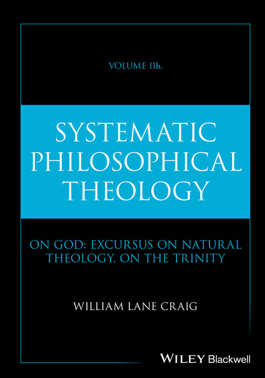 Systematic Philosophical Theology, Volume 2b; On God: Excursus on Natural Theology, on The Trinity (Hardback) 9781394309047