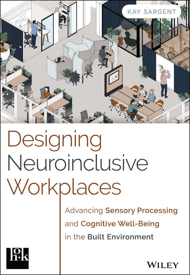 Designing Neuroinclusive Workplaces; Advancing Sensory Processing and Cognitive Well-Being in the Built Environment (Hardback) 9781394309337