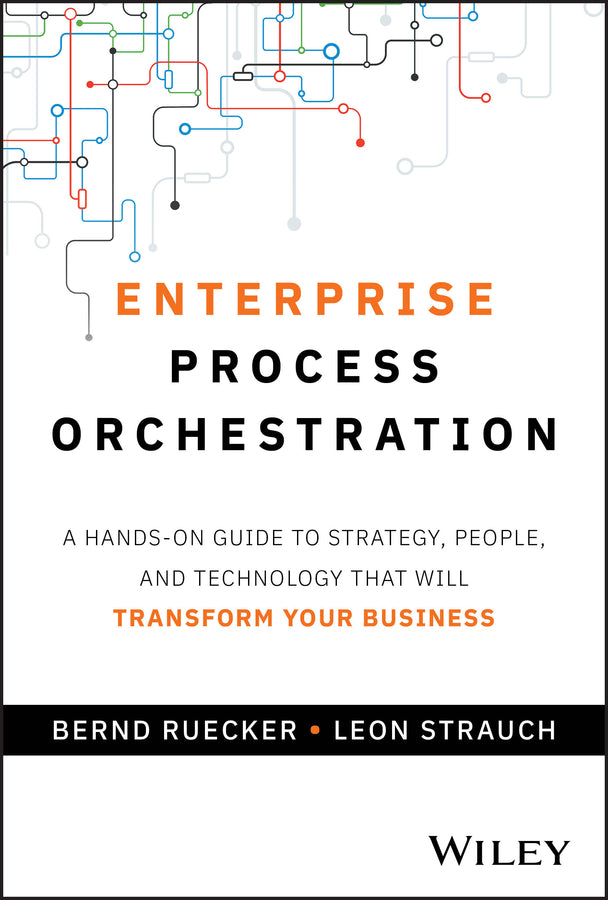 Enterprise Process Orchestration; A Hands-on Guide to Strategy, People, and Technology That Will Transform Your Business (Hardback) 9781394309672