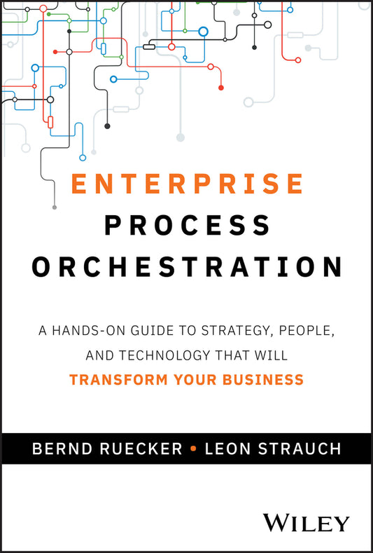 Enterprise Process Orchestration; A Hands-on Guide to Strategy, People, and Technology That Will Transform Your Business (Hardback) 9781394309672