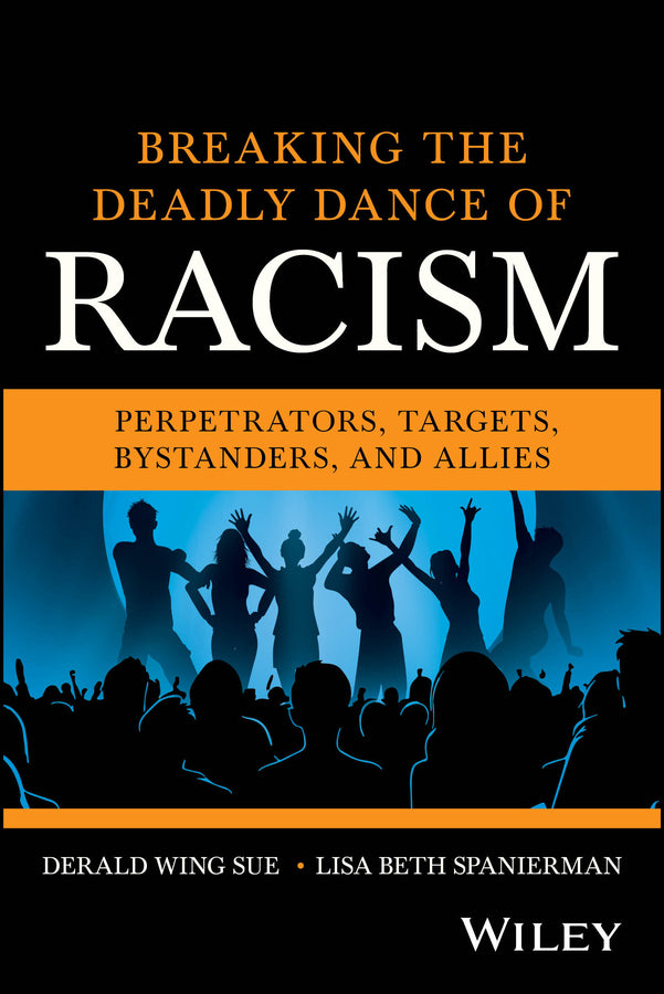Breaking the Deadly Dance of Racism; Perpetrators, Targets, Bystanders, and Allies (Paperback / softback) 9781394310906