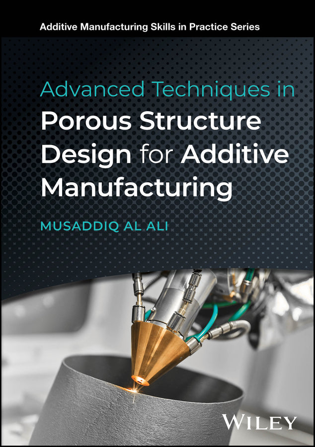 Advanced Techniques in Porous Structure Design for Additive Manufacturing (Hardback) 9781394312689
