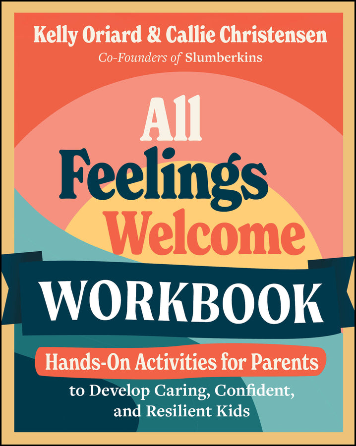 All Feelings Welcome Workbook; Hands-On Activities for Parents to Develop Caring, Confident, and Resilient Kids (Paperback / softback) 9781394313792