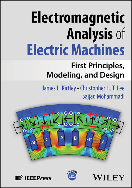 Electromagnetic Analysis of Electric Machines; First Principles, Modeling, and Design (Hardback) 9781394315277
