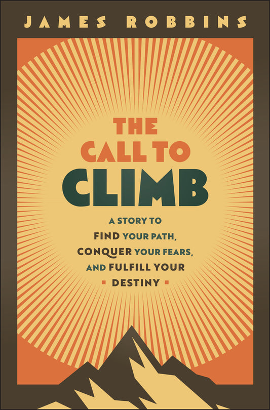 The Call to Climb; A Story to Find Your Path, Conquer Your Fears, and Fulfill Your Destiny (Hardback) 9781394318421