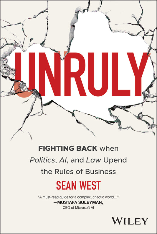 Unruly; Fighting Back when Politics, AI, and Law Upend the Rules of Business (Hardback) 9781394318452