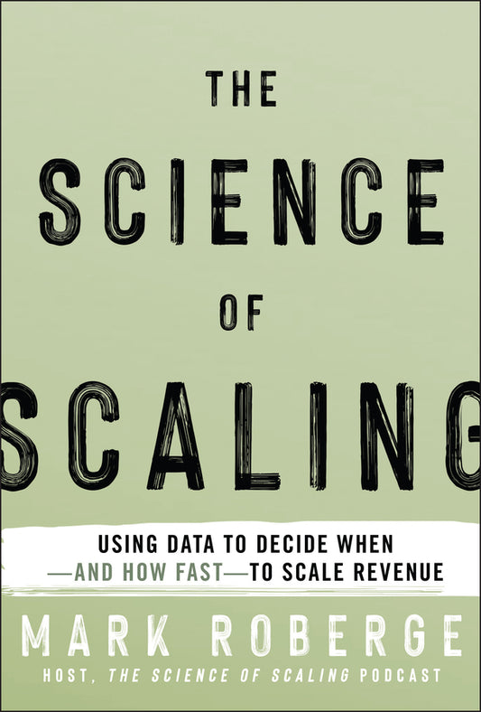 The Science of Scaling; Using Data to Decide When -- and How Fast -- to Scale Revenue (Hardback) 9781394319428