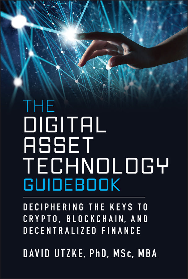 The Digital Asset Technology Guidebook; Deciphering the Keys to Crypto, Blockchain, and Decentralized Finance (Hardback) 9781394319596