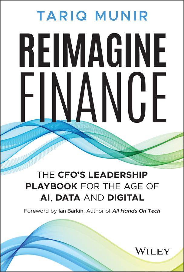 Reimagine Finance; The CFO's Leadership Playbook for the Age of AI, Data, and Digital (Hardback) 9781394320189