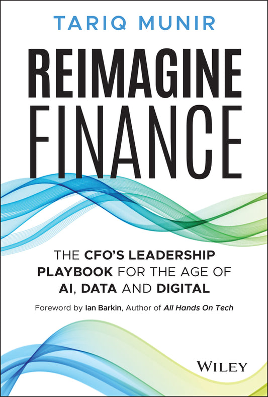 Reimagine Finance; The CFO's Leadership Playbook for the Age of AI, Data, and Digital (Hardback) 9781394320189
