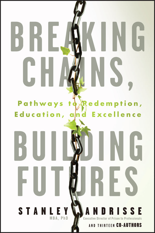 Breaking Chains, Building Futures; Pathways to Redemption, Education, and Excellence (Paperback / softback) 9781394321049