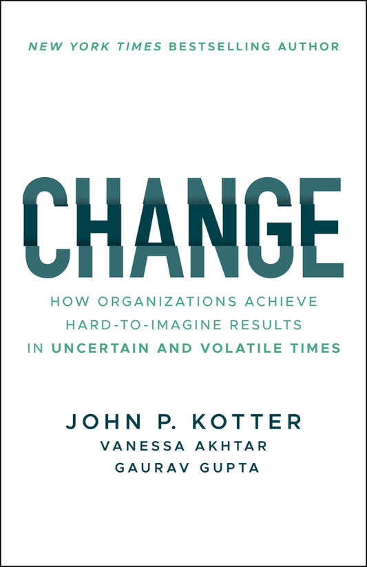 Change; How Organizations Achieve Hard-to-Imagine Results in Uncertain and Volatile Times (Paperback / softback) 9781394321513
