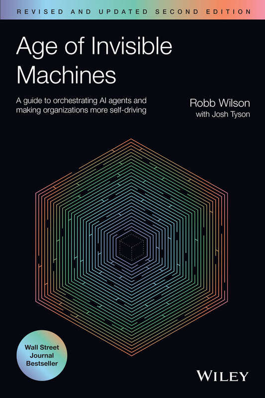 Age of Invisible Machines; A Guide to Orchestrating AI Agents and Making Organizations More Self-Driving, Revised and Updated (Paperback / softback) 9781394321551