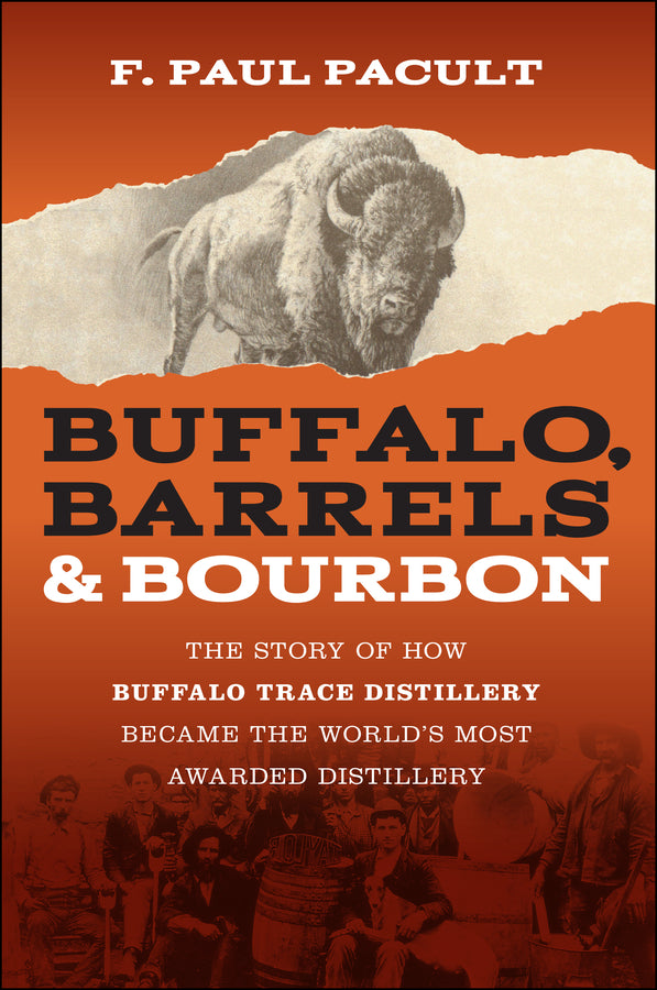 Buffalo, Barrels, and Bourbon; The Story of How Buffalo Trace Distillery Became The World's Most Awarded Distillery (Paperback / softback) 9781394321650
