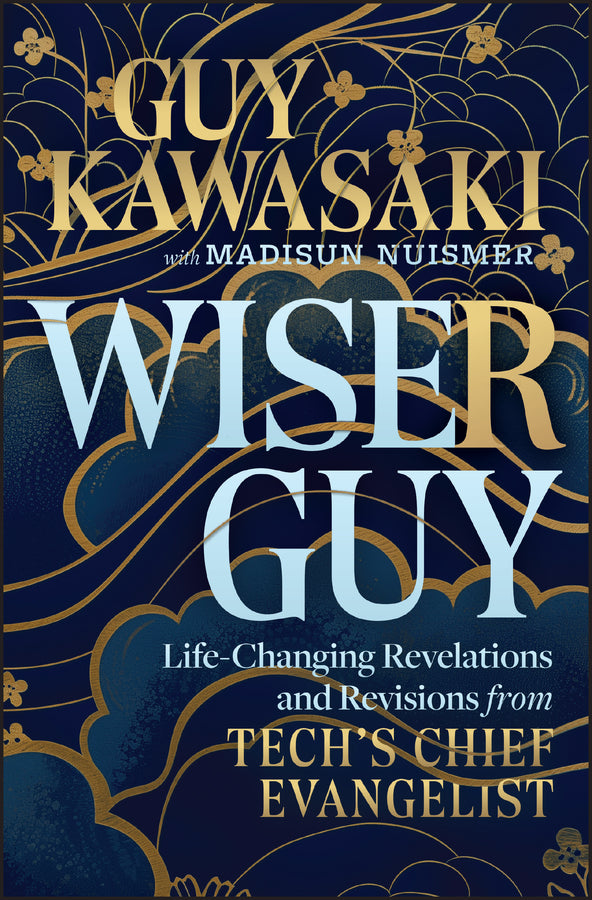 Wiser Guy; Life-Changing Revelations and Revisions from Tech's Chief Evangelist (Hardback) 9781394324828