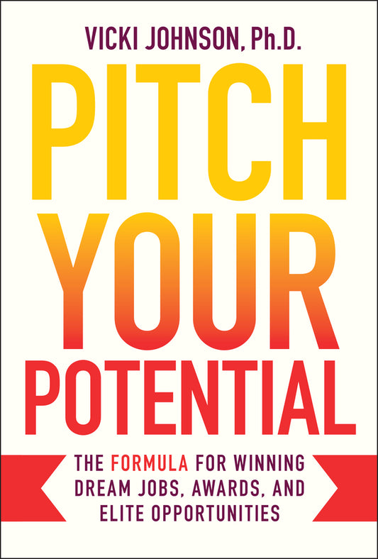 Pitch Your Potential; The Formula for Winning Dream Jobs, Awards, and Elite Opportunities (Hardback) 9781394328260