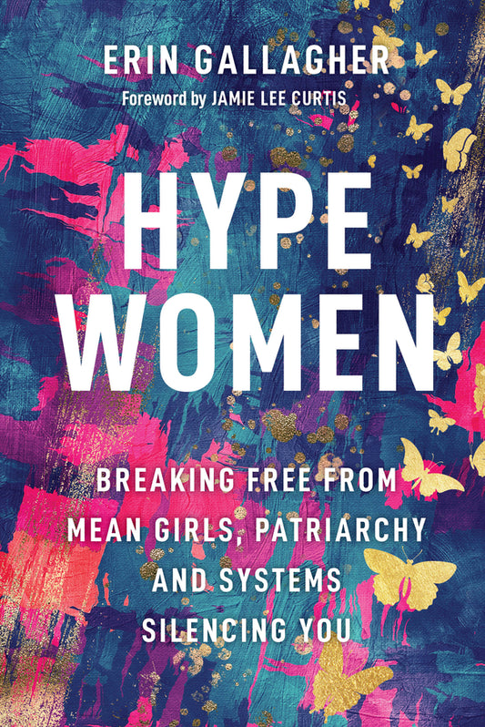 Hype Women; Breaking Free from Mean Girls, Patriarchy and Systems Silencing You (Hardback) 9781394329502