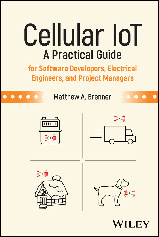 Cellular IoT; A Practical Guide for Software Developers, Electrical Engineers, and Project Managers (Hardback) 9781394329656