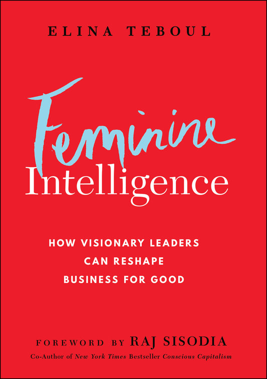 Feminine Intelligence; How visionary leaders can reshape business for good (Hardback) 9781394330119