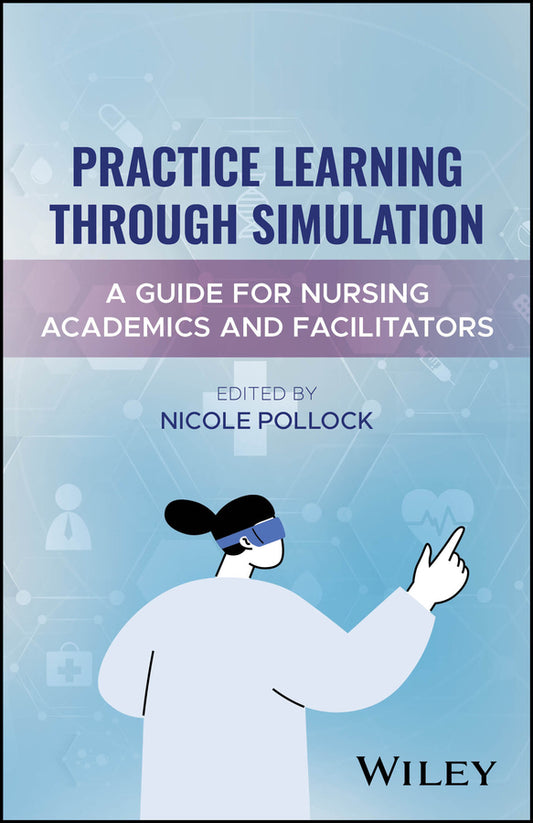 Practice Learning Through Simulation; A Guide for Nursing Academics and Facilitators (Paperback / softback) 9781394330140
