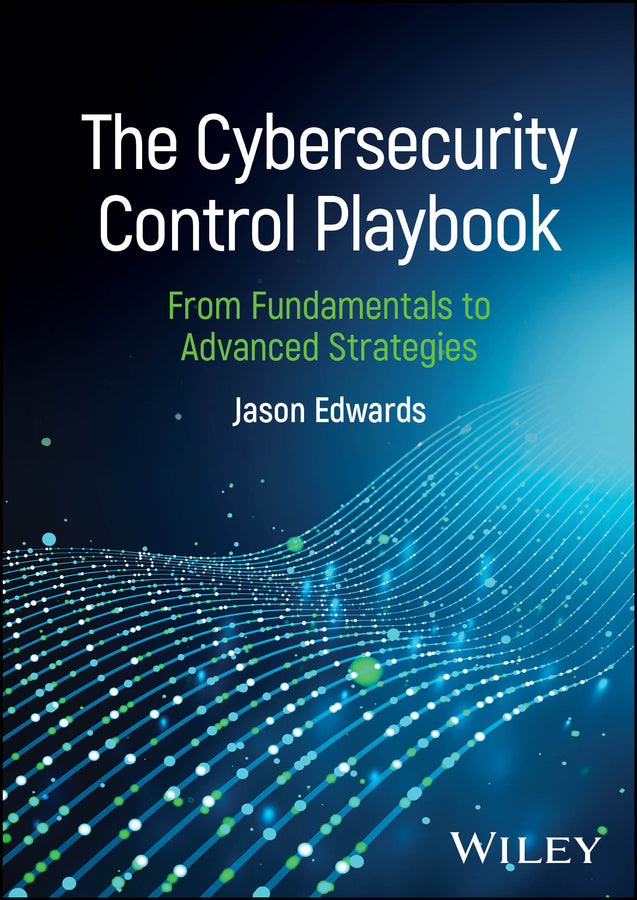 The Cybersecurity Control Playbook; From Fundamentals to Advanced Strategies (Hardback) 9781394331857