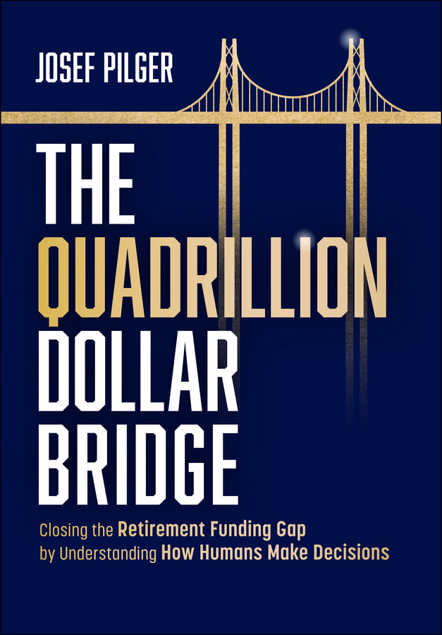 The Quadrillion Dollar Bridge; Closing the Retirement Funding Gap by Understanding How Humans Make Decisions (Hardback) 9781394332373