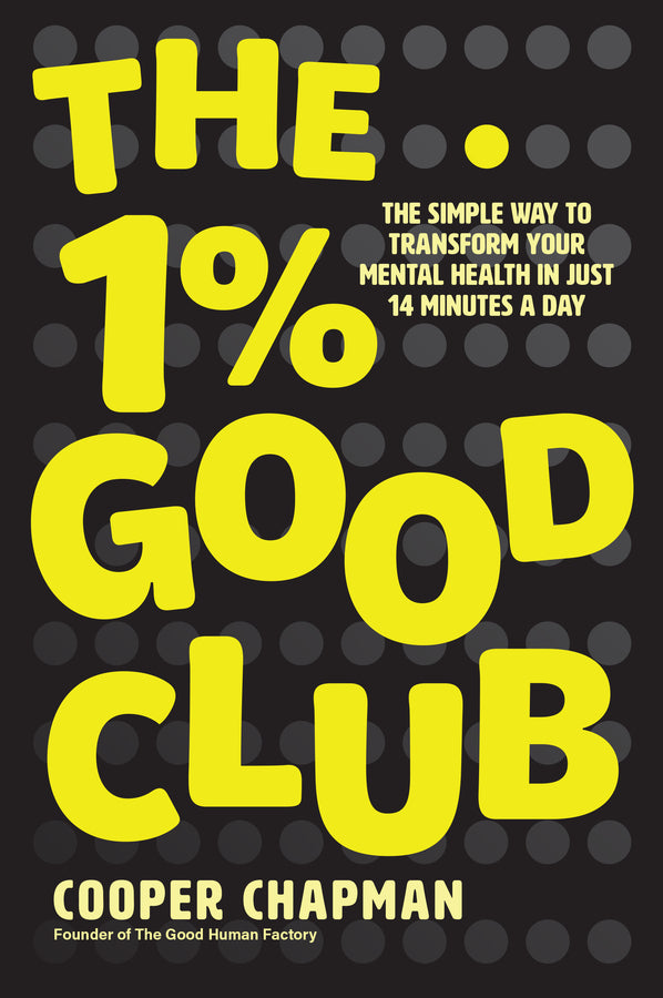 The 1% Good Club; The Simple Way To Transform Your Mental Health in Just 14 Minutes a Day (Paperback / softback) 9781394332823