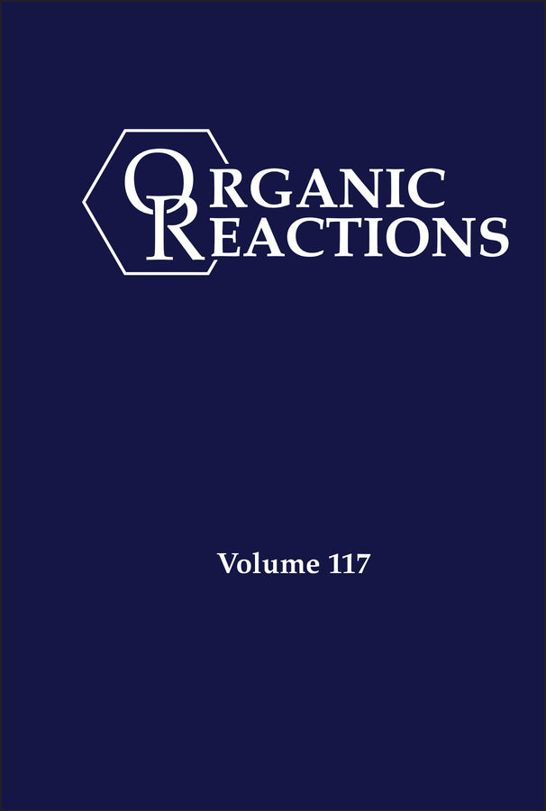 Organic Reactions, Volume 117 (Hardback) 9781394334360