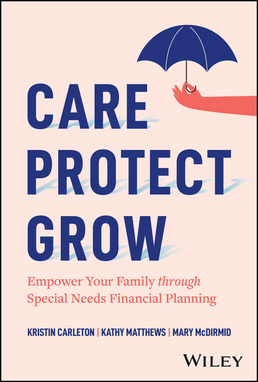 Care, Protect, Grow; Empower Your Family Through Special Needs Financial Planning (Hardback) 9781394334667