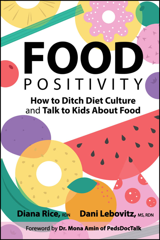 Food Positivity; How to Ditch Diet Culture and Talk to Kids About Food (Paperback / softback) 9781394335206