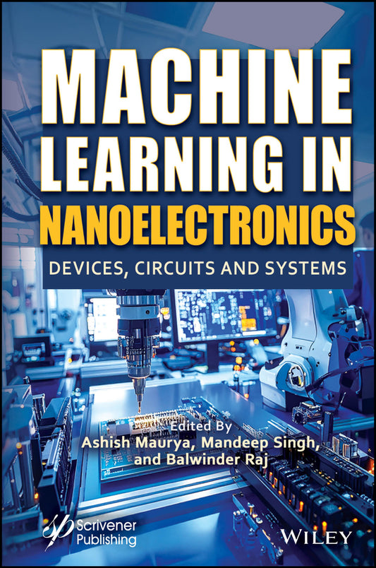 Machine Learning in Nanoelectronics; Devices, Circuits and Systems (Hardback) 9781394336173