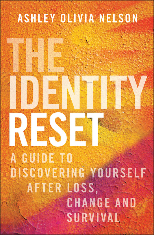 The Identity Reset; A Guide to Discovering Yourself After Loss, Change, and Survival (Hardback) 9781394337309