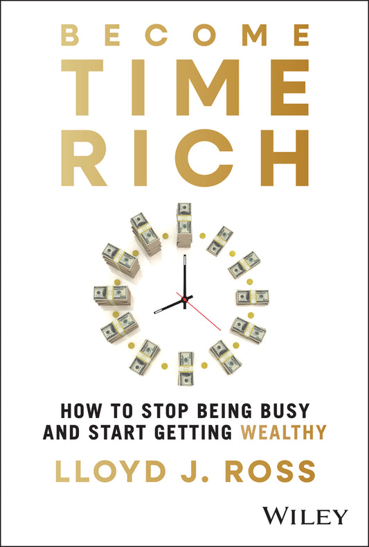 Become Time Rich; How to Stop Being Busy and Start Getting Wealthy (Hardback) 9781394337514