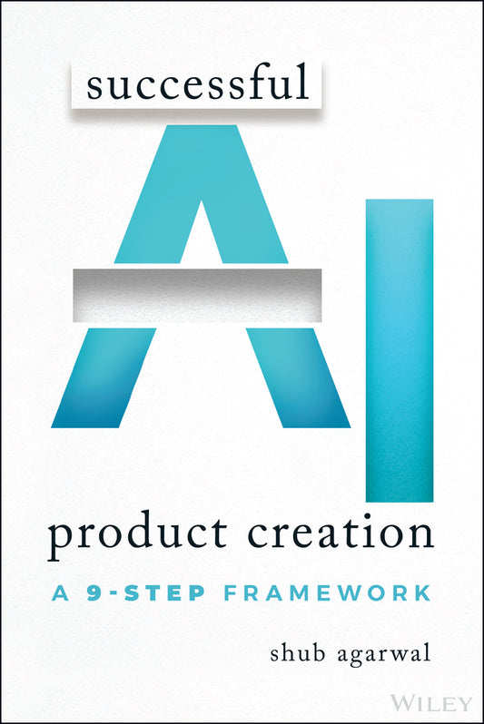 Successful AI Product Creation; A 9-Step Framework (Paperback / softback) 9781394337842