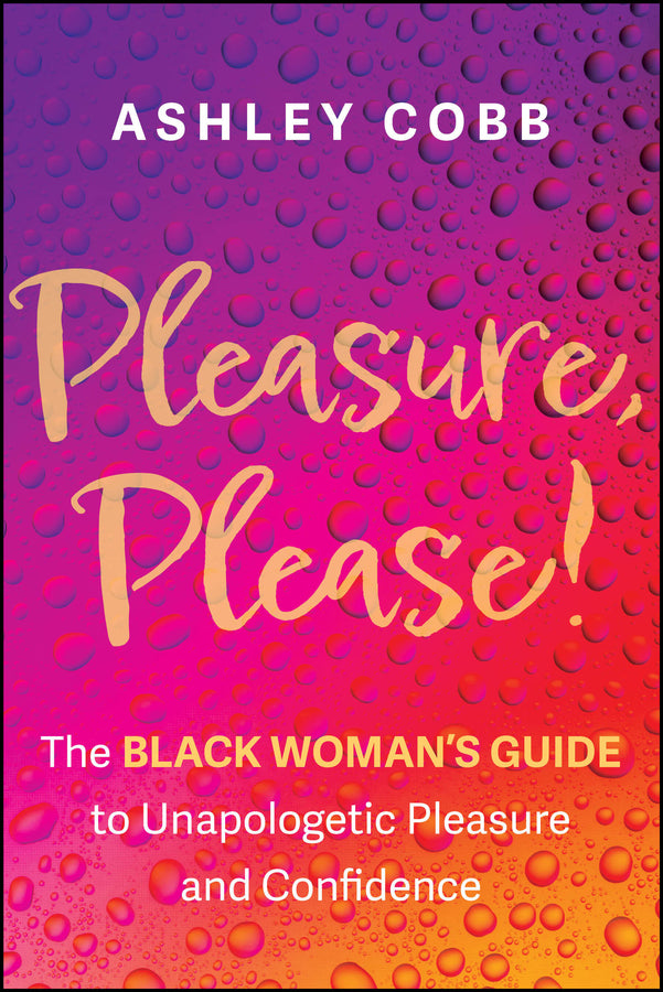 Pleasure, Please!; The Black Woman's Guide to Unapologetic Pleasure and Confidence (Paperback / softback) 9781394337910