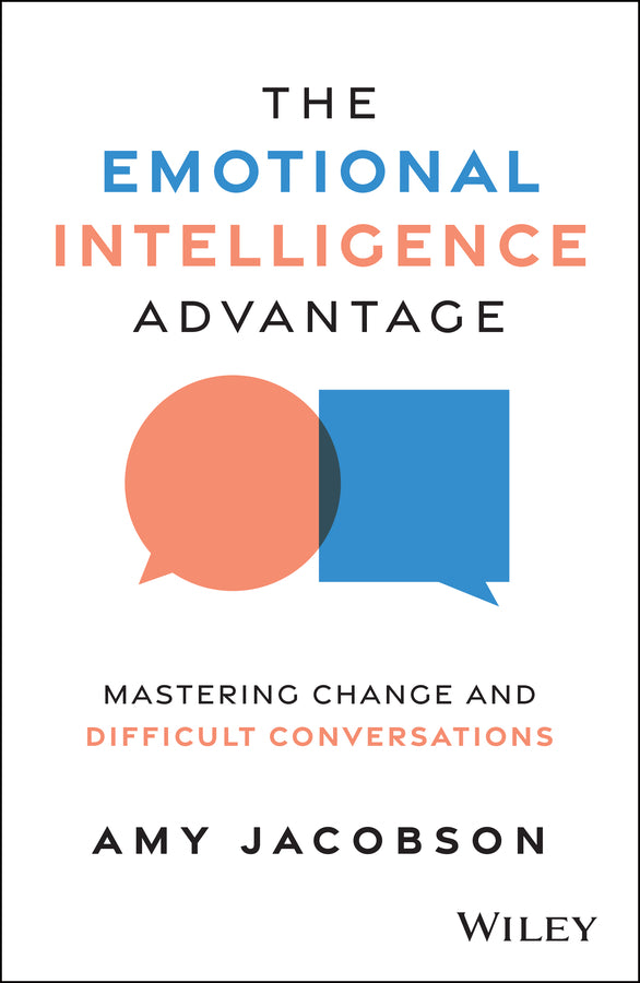 The Emotional Intelligence Advantage; Mastering Change and Difficult Conversations (Paperback / softback) 9781394337941