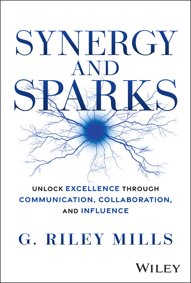 Synergy and Sparks; Unlock Excellence through Communication, Collaboration, and Influence (Hardback) 9781394338122