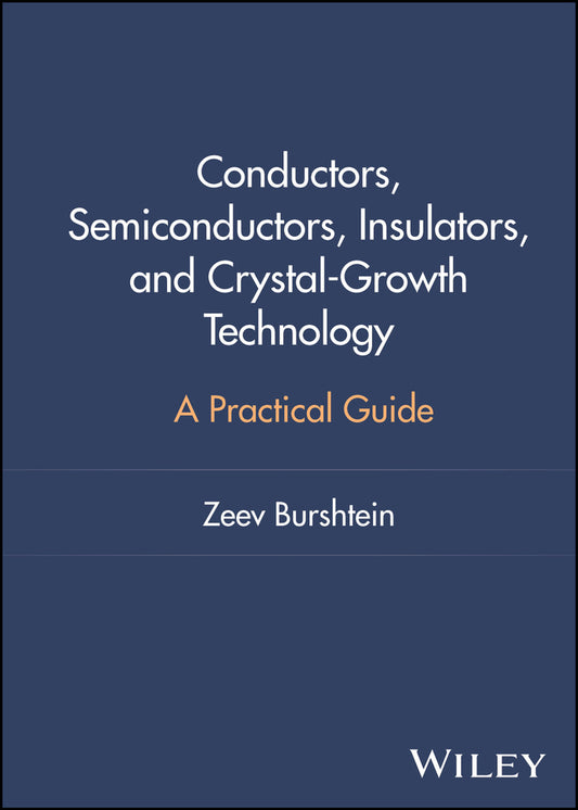 Conductors, Semiconductors, Insulators, and Crystal-Growth Technology; A Practical Guide (Hardback) 9781394339853