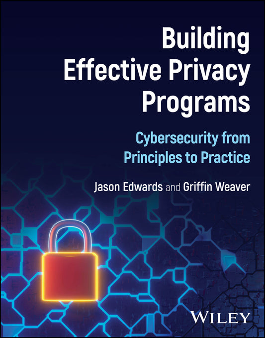 Building Effective Privacy Programs; Cybersecurity from Principles to Practice (Hardback) 9781394342631