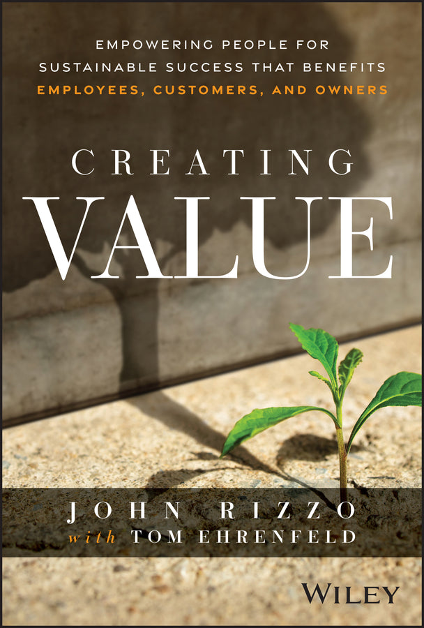 Creating Value; Empowering People for Sustainable Success that Benefits Employees, Customers, and Owners (Hardback) 9781394342839