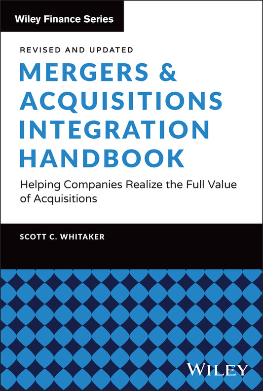 Mergers & Acquisitions Integration Handbook; Helping Companies Realize the Full Value of Acquisitions, Revised and Updated (Hardback) 9781394343201