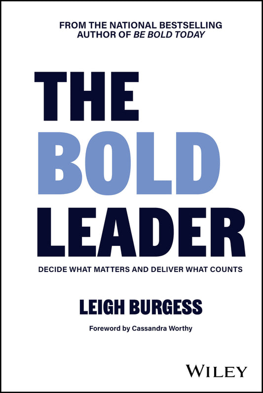 The BOLD Leader: Decide What Matters and Deliver What Counts (Hardback) 9781394343478