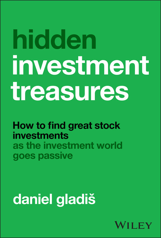 Hidden Investment Treasures; How to Find Great Stock Investments as the Investment World Goes Passive (Hardback) 9781394344802