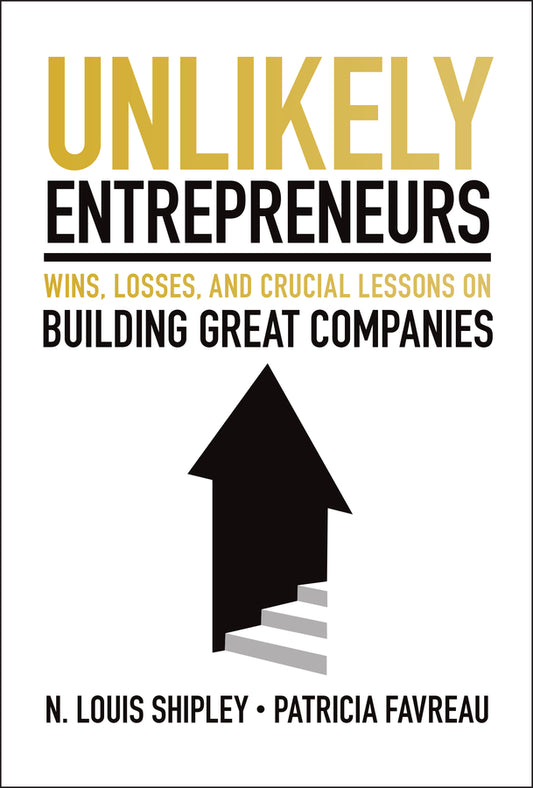 Unlikely Entrepreneurs; Wins, Losses, and Crucial Lessons on Building Great Companies (Hardback) 9781394345892